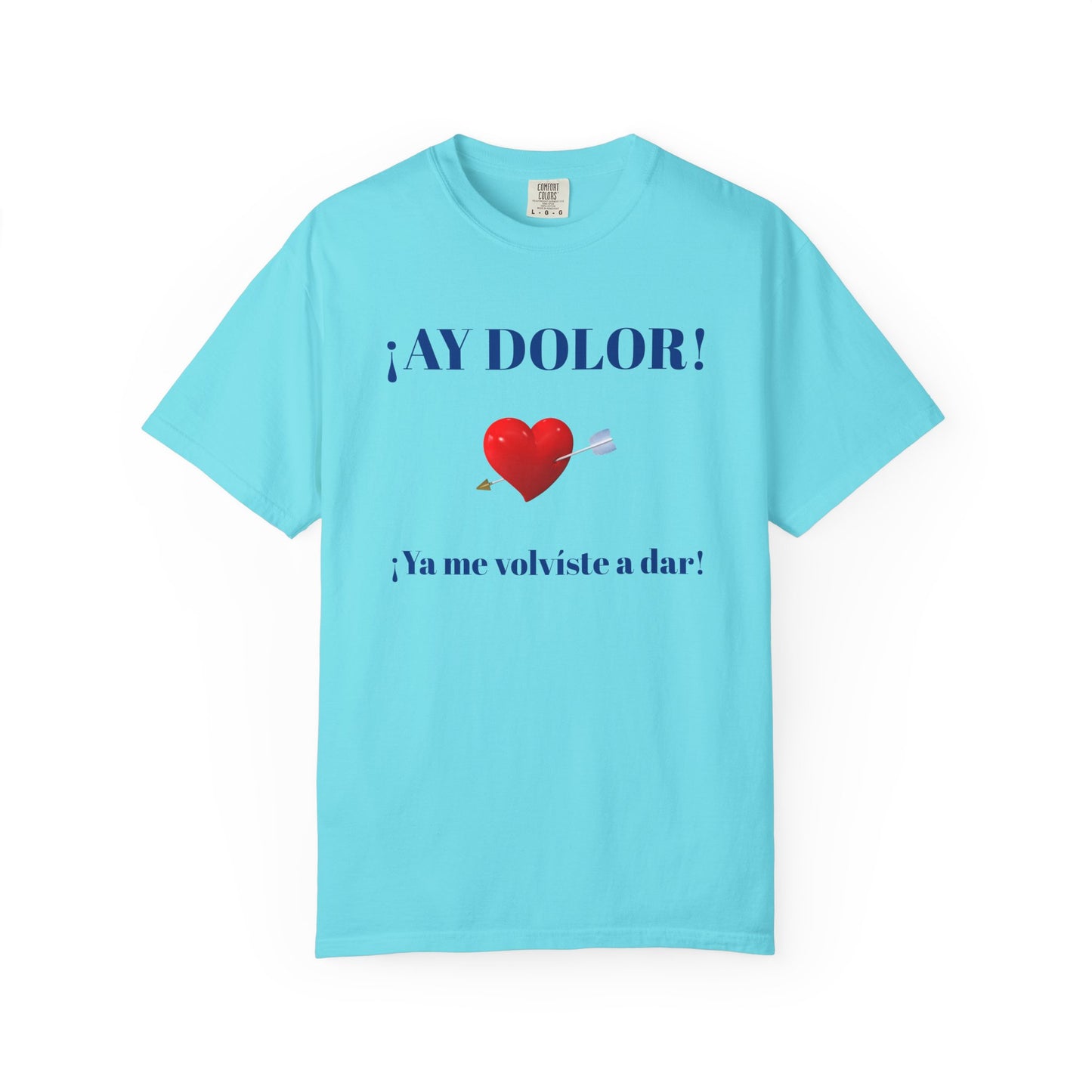 Funny Shirt for Latin Woman, Great Gift for Women, Cute Present for Teens,Birthday Gift,Holidays Gift. 'Ay dolor, Ya me volviste a dar!
