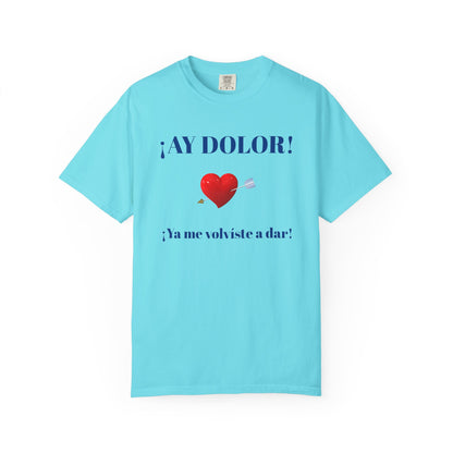 Funny Shirt for Latin Woman, Great Gift for Women, Cute Present for Teens,Birthday Gift,Holidays Gift. 'Ay dolor, Ya me volviste a dar!