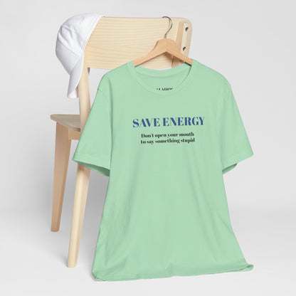 Bold Design Tee,Sarcastic T-shirt,Funny Unisex T-shirt,Casual Wear Tee.Comfort Style T shirt. 'SAVE ENERGY'