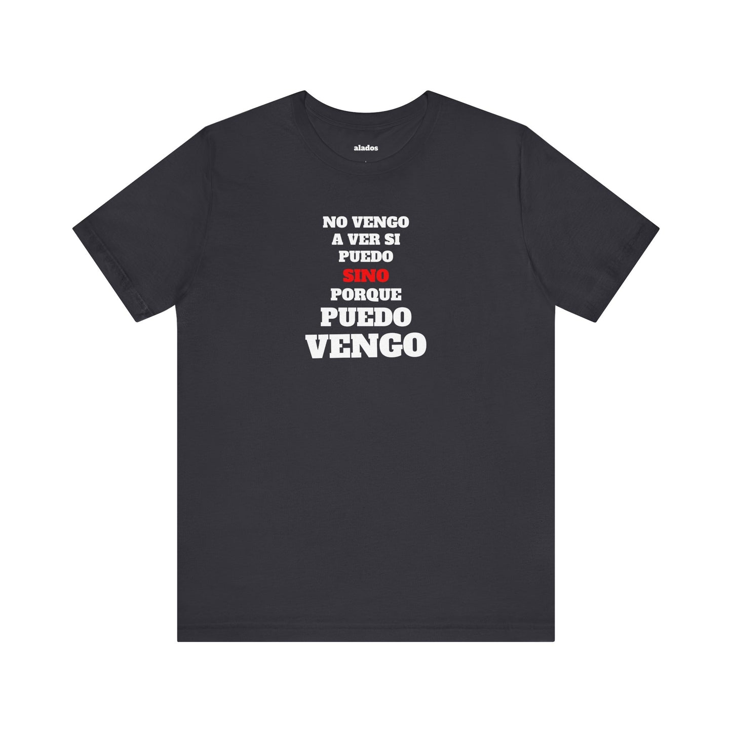 Mexican Unisex T-shirt with Inspirational Quote, Motivational Shirt, Mexican Sayings Shirt,Gift for Him or Her.'No vengo a ver si puedo...'