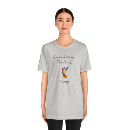 Cute Graphic Tee, Casual Shirt, Nature Lover Gift, Positive Vibes Apparel, Birthday, Everyday Wear, Gift for Her.'Don't hate me for being pretty