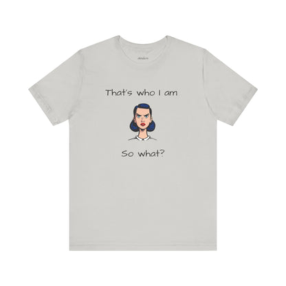 Empowering Statement Tee - "That's Who I Am, So What?" -  Jersey Short Sleeve for Teens