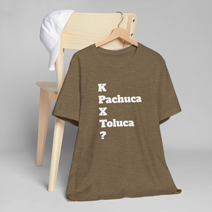 Funny Unisex T Shirt,Mexican Humor Shirt, Best Gift for Friends, Hispanic Jokes T shirt.K Pachuca X Toluca?