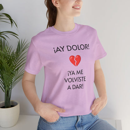 Cute Gift for Teens,Funny Mexican Tee with Heartbreak Design, Casual Wear for Women, Heartbreak Theme, Great gift for Teens.'¡AY DOLOR,!'