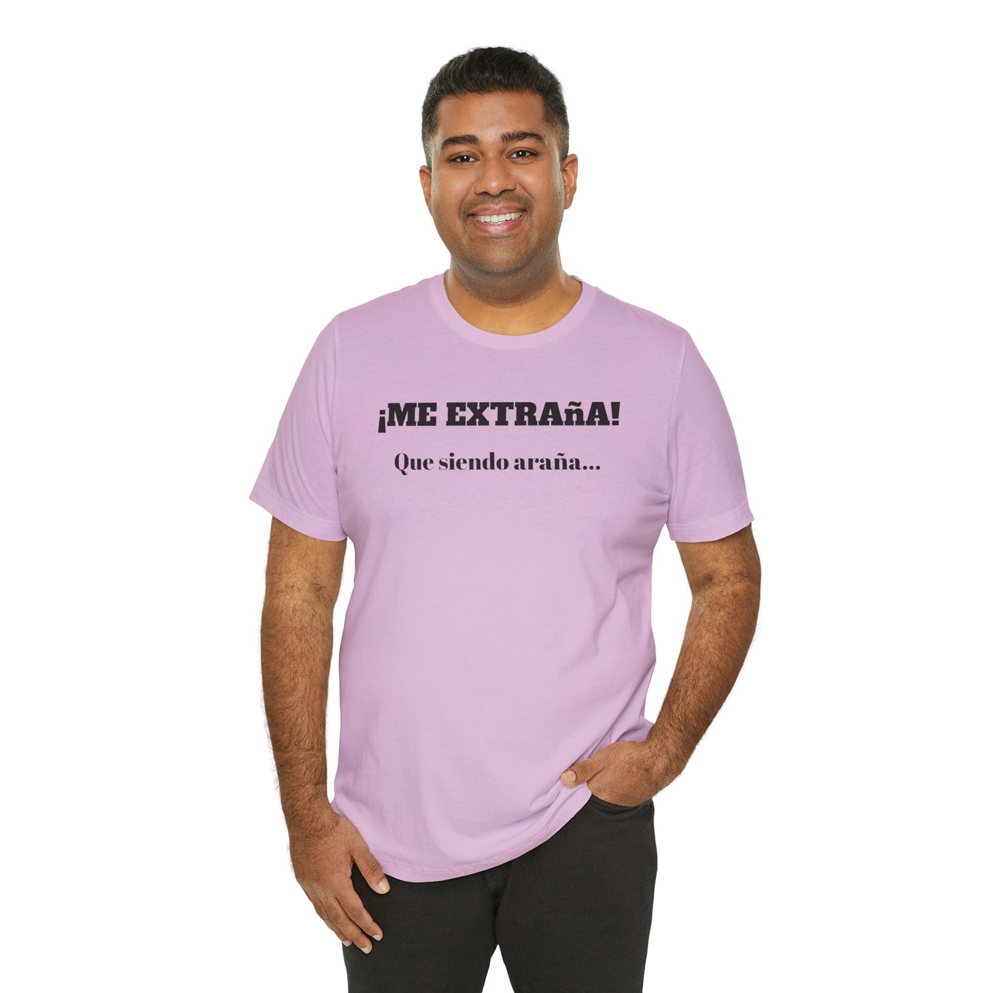 Funny Unisex T-shirt, Mexican Sayings Shirt Neutral Gender, Mexican Humor Tee,Best Holiday Gift ,Sarcastic Shirt.'Me extrana! Que siendo araña'