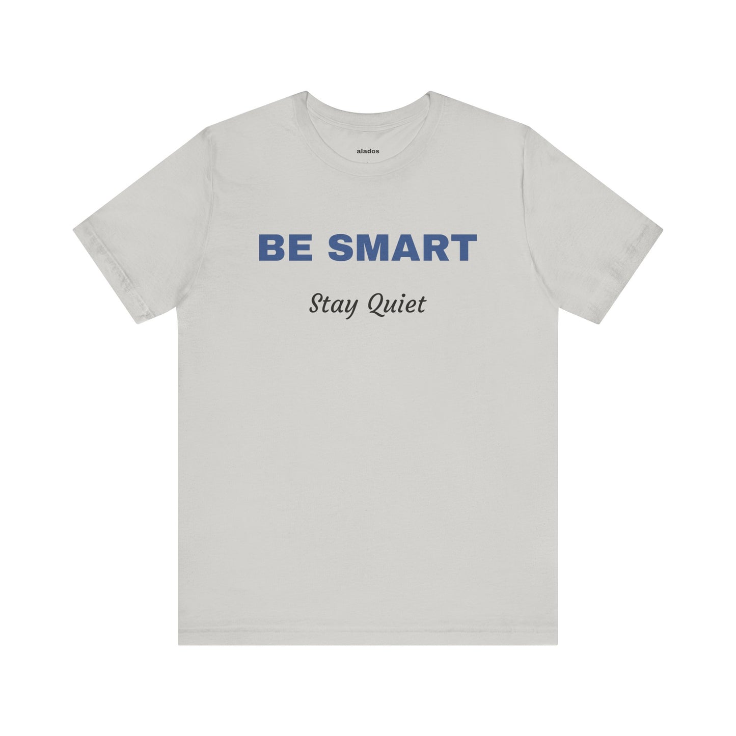 Bold Design Tee,Sarcastic Shirt,Funny Unisex T-shirt,Casual Fashion Neutral Gender. 'BE SMART STAY QUIET'