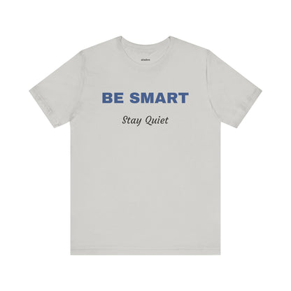 Bold Design Tee,Sarcastic Shirt,Funny Unisex T-shirt,Casual Fashion Neutral Gender. 'BE SMART STAY QUIET'