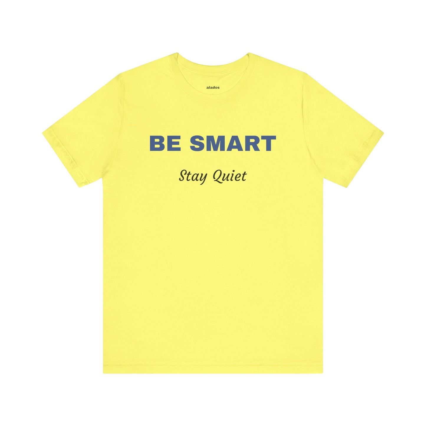 Bold Design Tee,Sarcastic Shirt,Funny Unisex T-shirt,Casual Fashion Neutral Gender. 'BE SMART STAY QUIET'