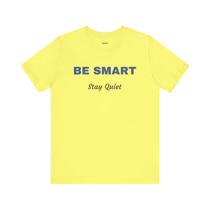Bold Design Tee,Sarcastic Shirt,Funny Unisex T-shirt,Casual Fashion Neutral Gender. 'BE SMART STAY QUIET'