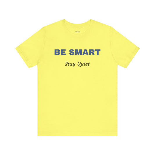Bold Design Tee,Sarcastic Shirt,Funny Unisex T-shirt,Casual Fashion Neutral Gender. 'BE SMART STAY QUIET'