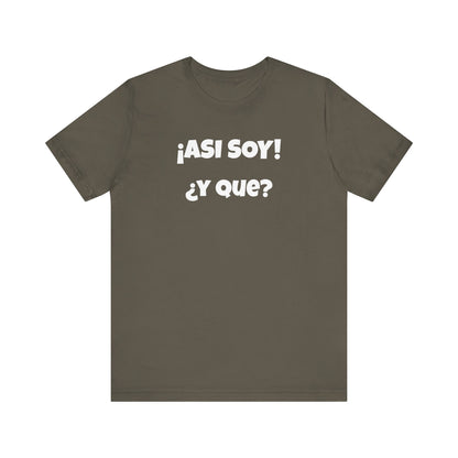 Funny Women's Tee, Sarcastic Graphic Shirt, Humorous T-shirt, Holiday gift for her,Women's Novelty T-shirt. Asi soy Y que?