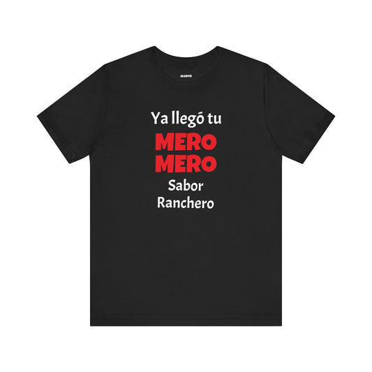 Funny T-shirt for Men,Great Gift for Friends,Mexican Humor Tee.Casual Wear for Men.'Ya llego tu mero mero sabor ranchero'