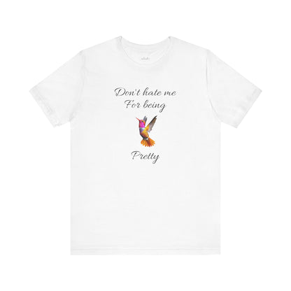 Cute Graphic Tee, Casual Shirt, Nature Lover Gift, Positive Vibes Apparel, Birthday, Everyday Wear, Gift for Her.'Don't hate me for being pretty