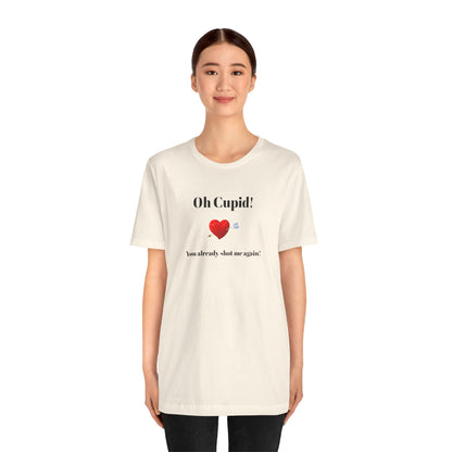 Cute Shirt for Women,Funny Girls' Tee, Humorous Women's T shirt, Hilarious Top for Her, Sassy Female Graphic Tee.'Oh Cupid,You already shot me again!'
