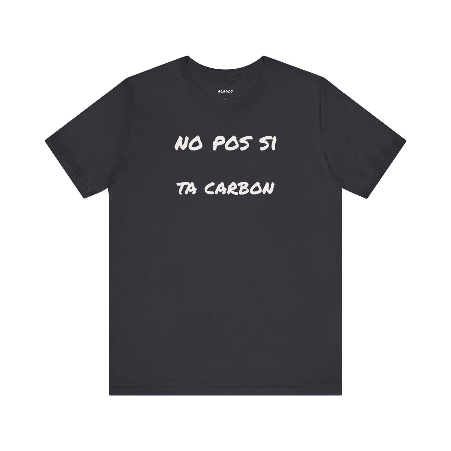 Unisex Graphic Tee, Casual T Shirt, Gift for Friends, Everyday Wear, Summer Fashion, Mexican Humor T shirt. 'No pos si,ta carbon'