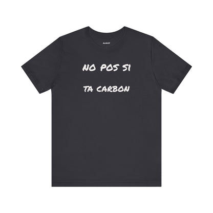 Unisex Graphic Tee, Casual T Shirt, Gift for Friends, Everyday Wear, Summer Fashion, Mexican Humor T shirt. 'No pos si,ta carbon'