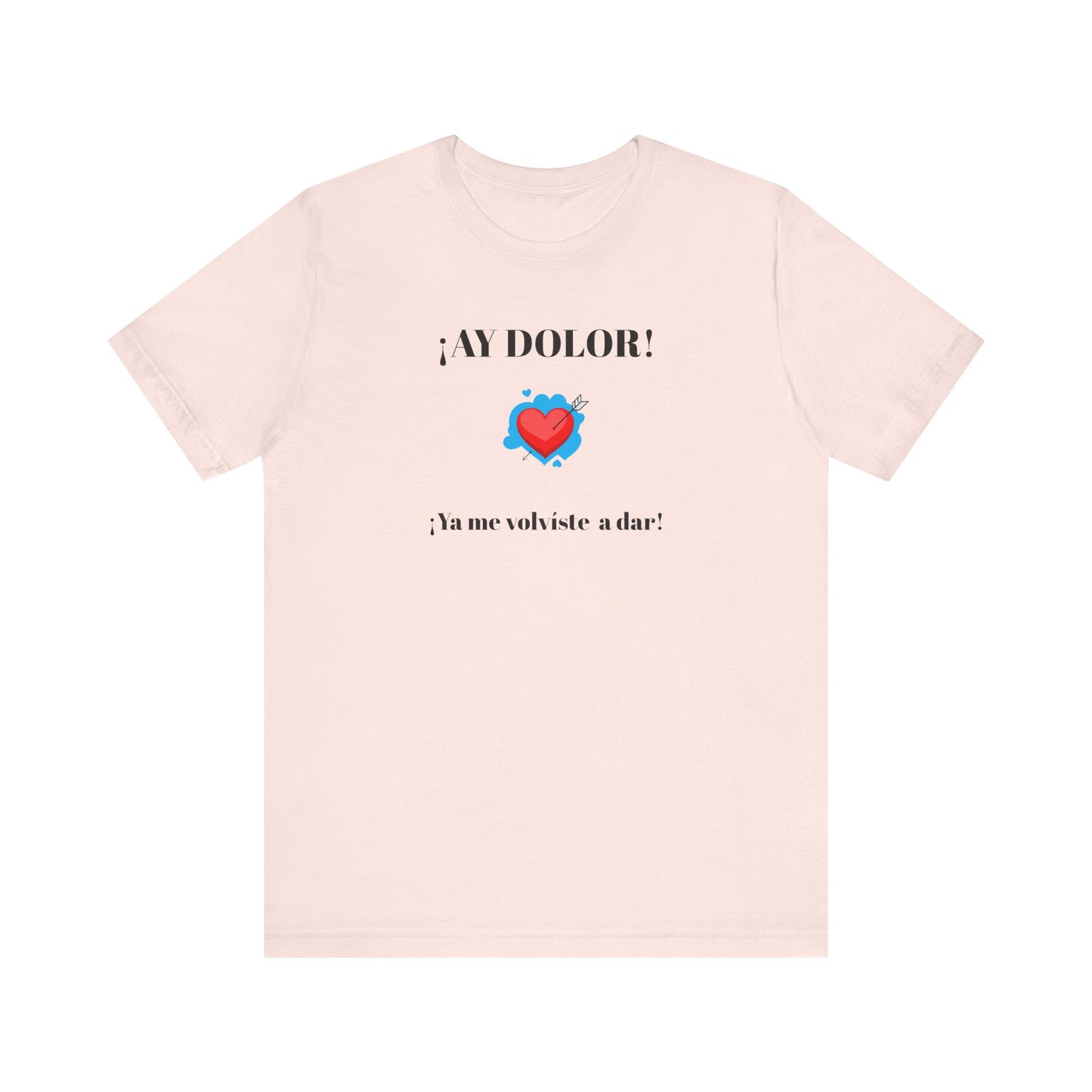 Funny Shirt for Women, Latin Style Shirt For Teens.Mexican Sayings Tee,Funny Shirt for Woman.'Ay Dolor,ya me volviste a dar!'