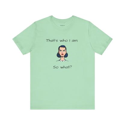 Empowering Statement Tee - "That's Who I Am, So What?" -  Jersey Short Sleeve for Teens