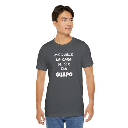 Trendy Tee with Funny Quote, Casual Wear, Gift for Him, Birthday Present,Everyday Comfort Tee, Humorous T-Shirt.'Me duele la cara de ser tan Guapo'