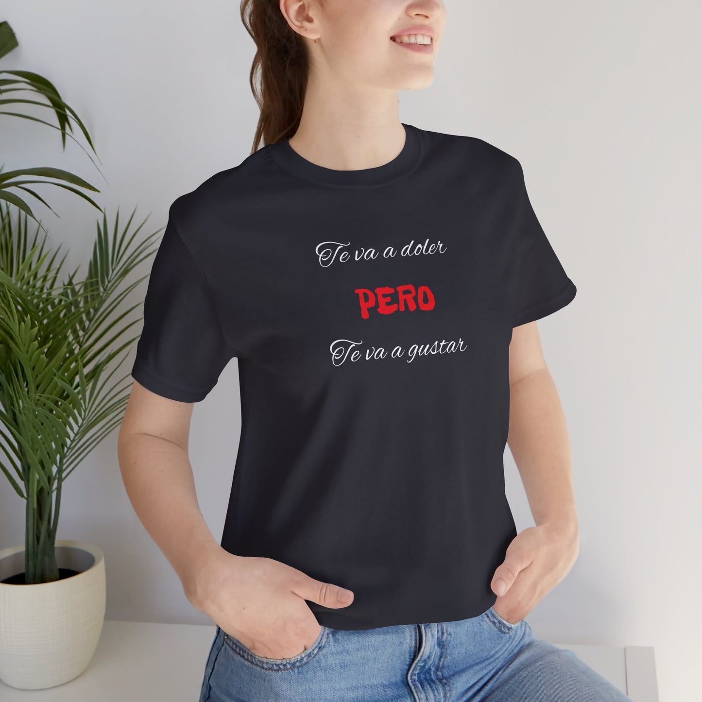 Unisex Jersey Short Sleeve Tee,Funny Tshirt Neutral Gender,Funny Mexican T shirt, Best Gift for Friends.'Te va a doler, PERO Te va a gustar.'