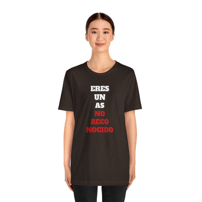 Funny Unisex T shirt,Mexican Humor Shirt.Sarcastic Tee,Casual Wear T shirt,Unique Design Tee. 'Eres un AS- NO Reconocido'