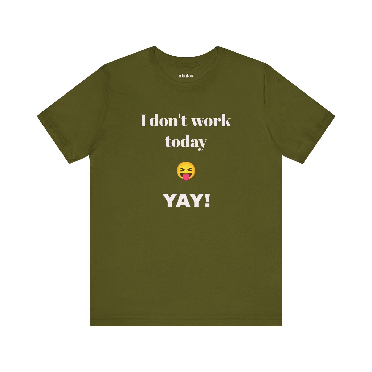 Unisex Jersey Short Sleeve Tee - Fun Relaxed Day Shirt-I don't work today.