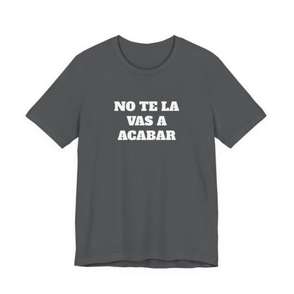 No te la vas a acabar! Funny Mexican T Shirts , Unisex Mexican Shirt, Humorous Graphic Tee, Men's Mexican Clothing,Camisetas Divertidas.