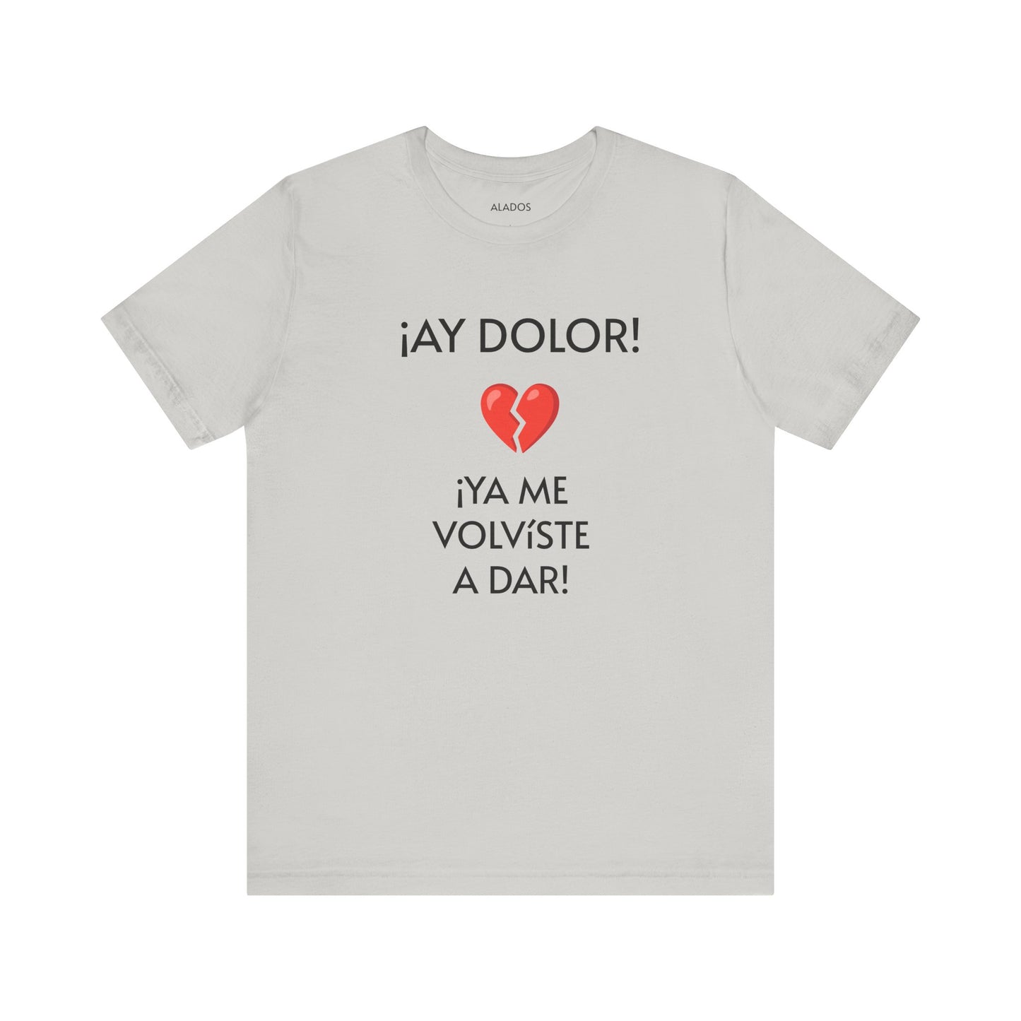 Cute Gift for Teens,Funny Mexican Tee with Heartbreak Design, Casual Wear for Women, Heartbreak Theme, Great gift for Teens.'¡AY DOLOR,!'