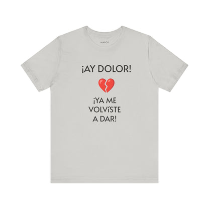 Cute Gift for Teens,Funny Mexican Tee with Heartbreak Design, Casual Wear for Women, Heartbreak Theme, Great gift for Teens.'¡AY DOLOR,!'