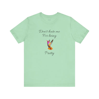 Cute Graphic Tee, Casual Shirt, Nature Lover Gift, Positive Vibes Apparel, Birthday, Everyday Wear, Gift for Her.'Don't hate me for being pretty