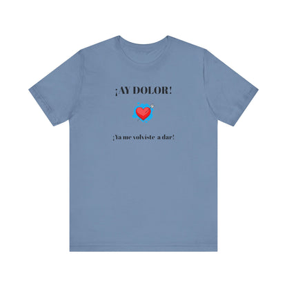 Funny Shirt for Women, Latin Style Shirt For Teens.Mexican Sayings Tee,Funny Shirt for Woman.'Ay Dolor,ya me volviste a dar!'