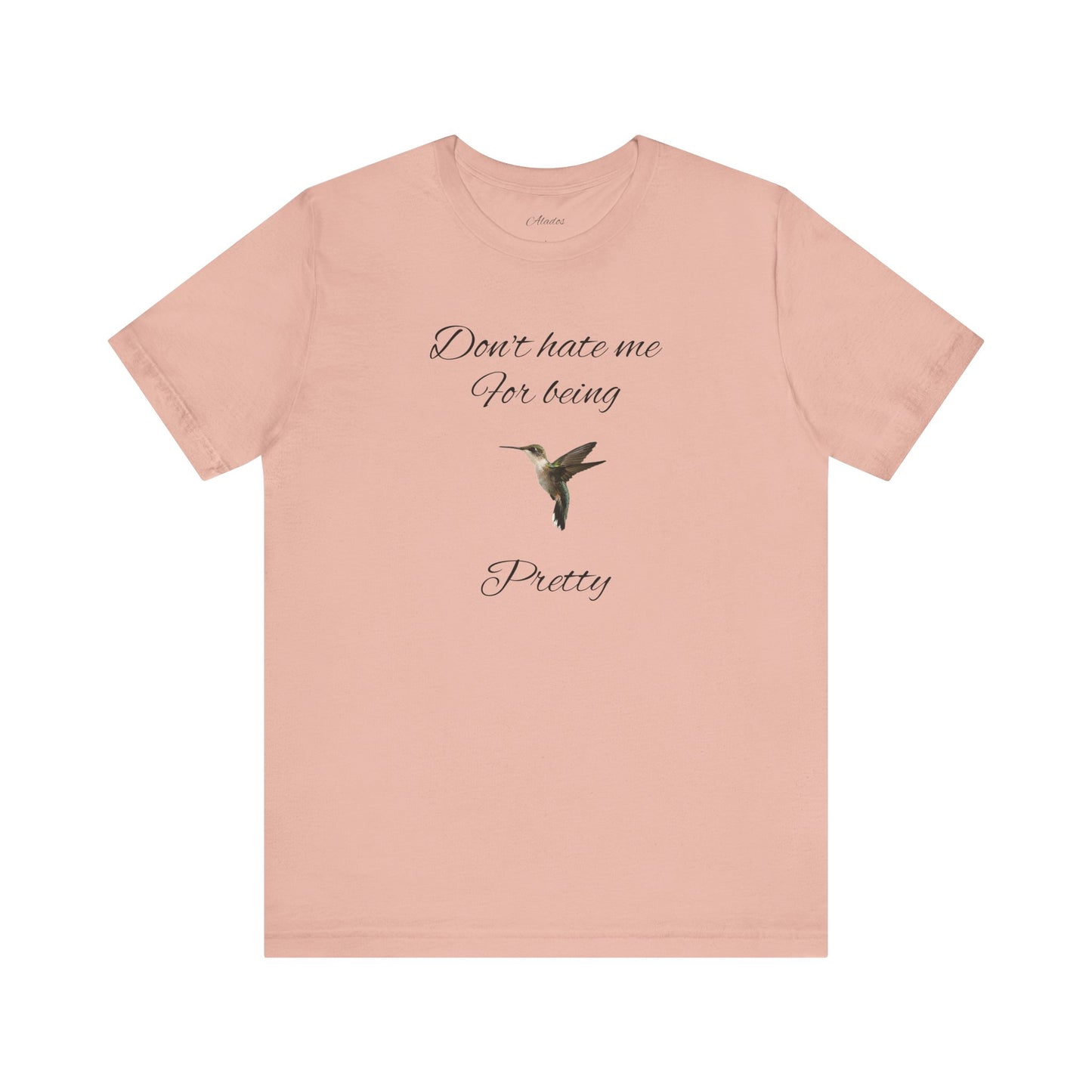 Pretty Hummingbird T shirt, Cute Graphic Shirt, Bird Lover Gift, Women's Tee.'Don't hate me for being pretty'