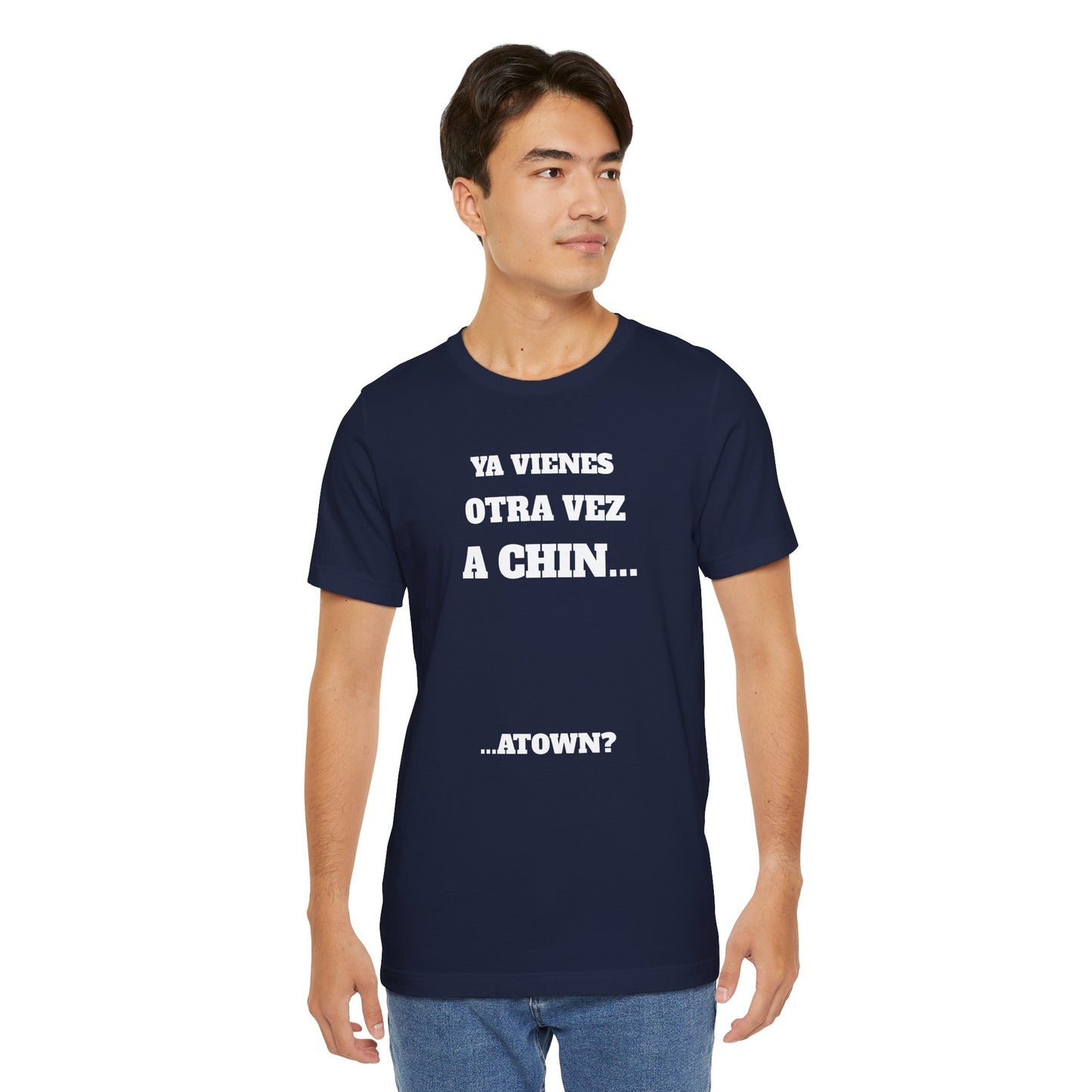Unisex Jersey Tee - Fun Statement Shirt, Casual Wear, Gift for Friends, Unique Graphic Tee, Birthday Present, 'Ya vienes otra vez a chin...'
