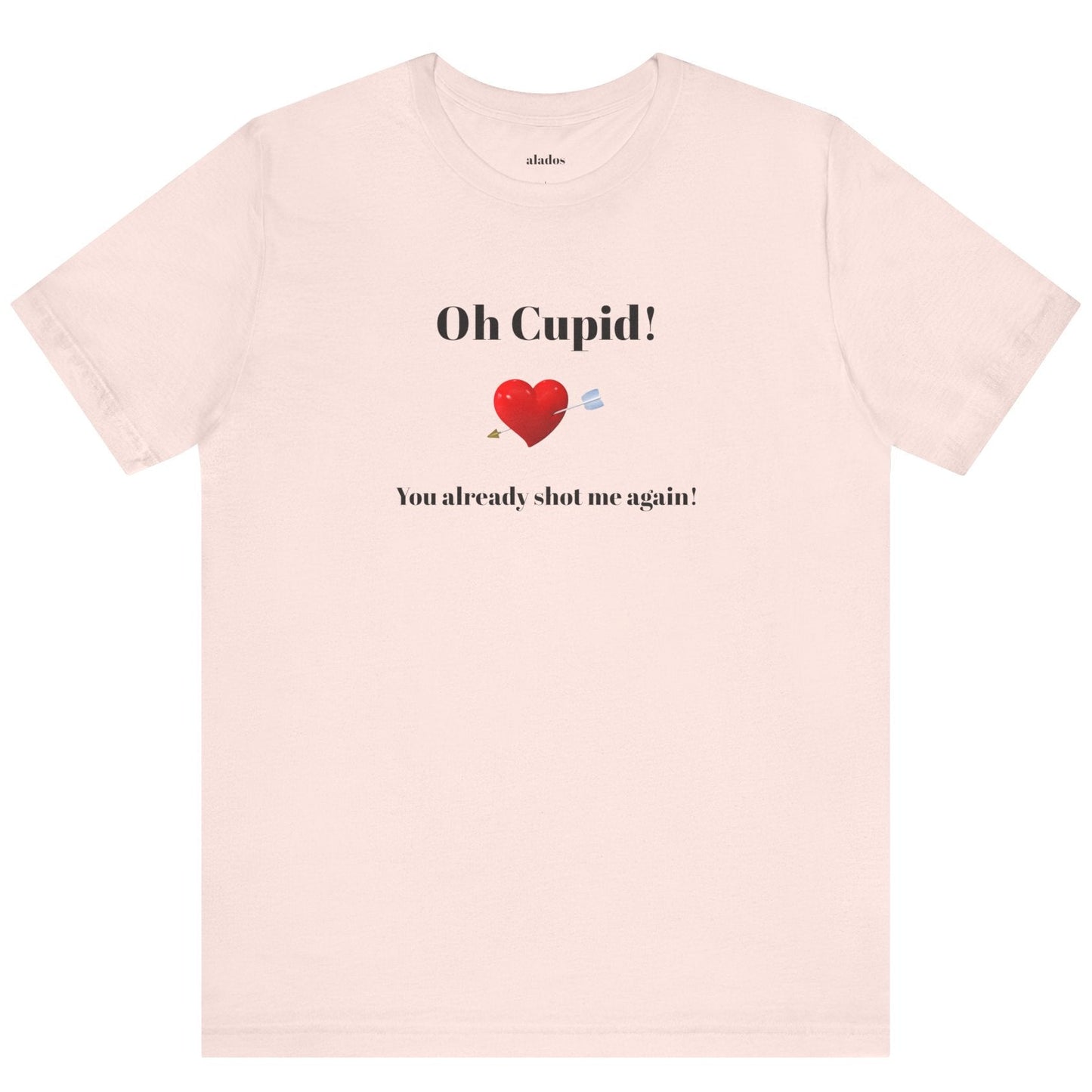 Cute Shirt for Women,Funny Girls' Tee, Humorous Women's T shirt, Hilarious Top for Her, Sassy Female Graphic Tee.'Oh Cupid,You already shot me again!'