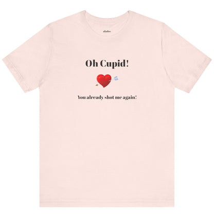 Cute Shirt for Women,Funny Girls' Tee, Humorous Women's T shirt, Hilarious Top for Her, Sassy Female Graphic Tee.'Oh Cupid,You already shot me again!'