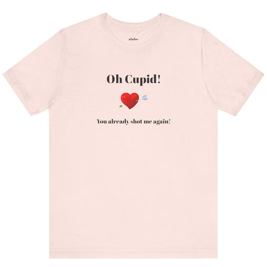 Cute Shirt for Women,Funny Girls' Tee, Humorous Women's T shirt, Hilarious Top for Her, Sassy Female Graphic Tee.'Oh Cupid,You already shot me again!'