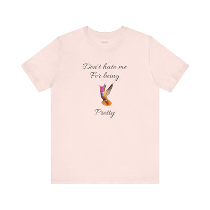 Cute Graphic Tee, Casual Shirt, Nature Lover Gift, Positive Vibes Apparel, Birthday, Everyday Wear, Gift for Her.'Don't hate me for being pretty