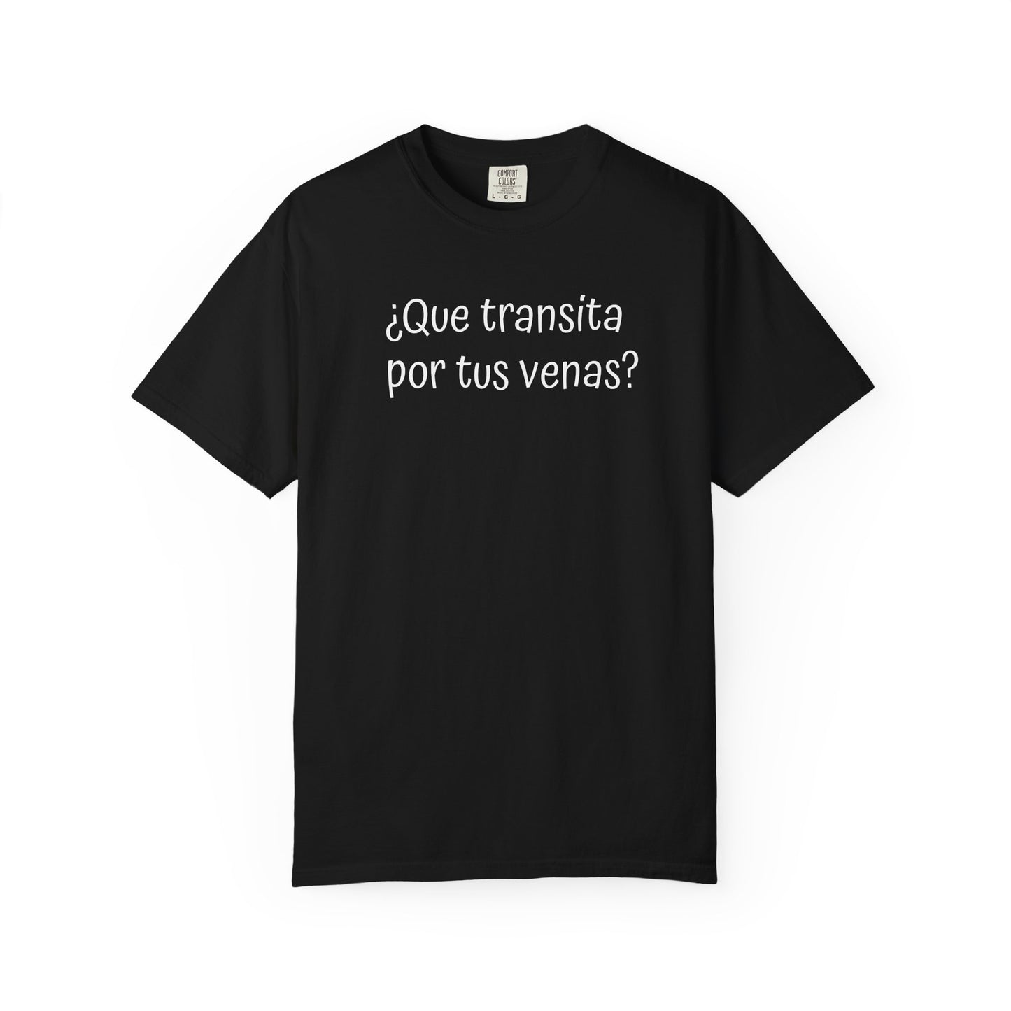Funny Unisex T-shirt,Mexican Humor Tee,Sarcastic Shirt,Confortable Wear T shirt.'Que transita por tus venas?'