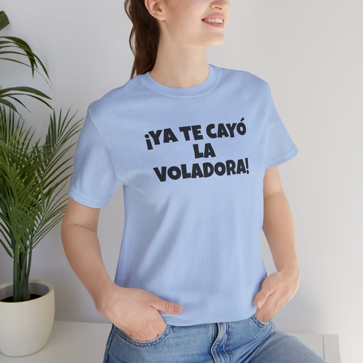 Funny Unisex T-shirt,Mexican Humor Tee, Latin Style T shirt,Summer Outing T-Shirt, Vacation Wear, Fun Gift for Friends.'Ya te cayó la voladora!'