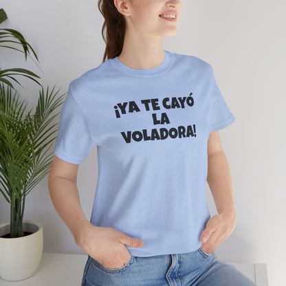 Funny Unisex T-shirt,Mexican Humor Tee, Latin Style T shirt,Summer Outing T-Shirt, Vacation Wear, Fun Gift for Friends.'Ya te cayó la voladora!'