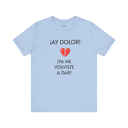 Cute Gift for Teens,Funny Mexican Tee with Heartbreak Design, Casual Wear for Women, Heartbreak Theme, Great gift for Teens.'¡AY DOLOR,!'