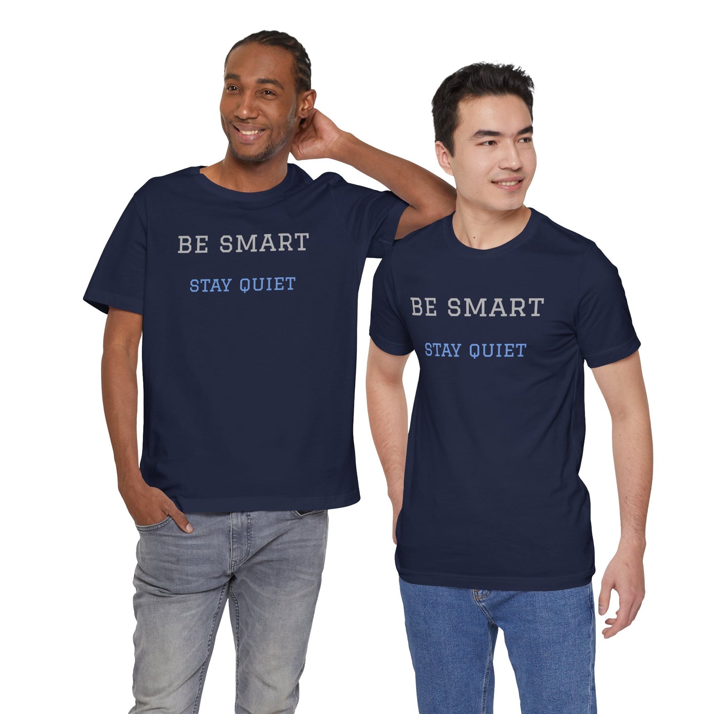 Bold Design Tee,Funny Tee Neutral Gender,Sarcastic Shirt.Gift for Friends. 'Be Smart Stay Quiet'