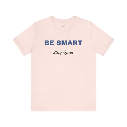 Bold Design Tee,Sarcastic Shirt,Funny Unisex T-shirt,Casual Fashion Neutral Gender. 'BE SMART STAY QUIET'