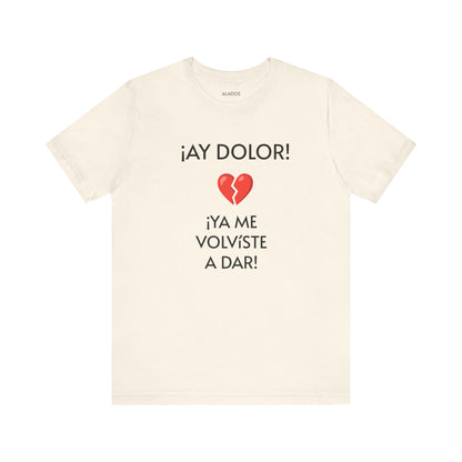Cute Gift for Teens,Funny Mexican Tee with Heartbreak Design, Casual Wear for Women, Heartbreak Theme, Great gift for Teens.'¡AY DOLOR,!'