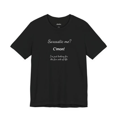 Funny T shirt, Sarcastic Tee,Neutral Gender. SARCASTIC ME?