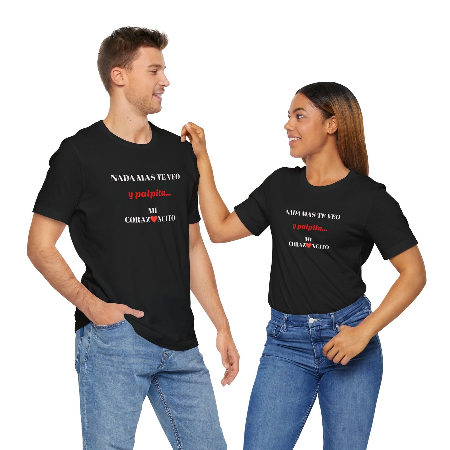 Funny Latino Unisex Tee,Mexican Humor T shirt,Best Gift for Friends,Great Gift for Women,Girlfriend Gift.'Nada mas te veo, y palpita mi corazoncito'
