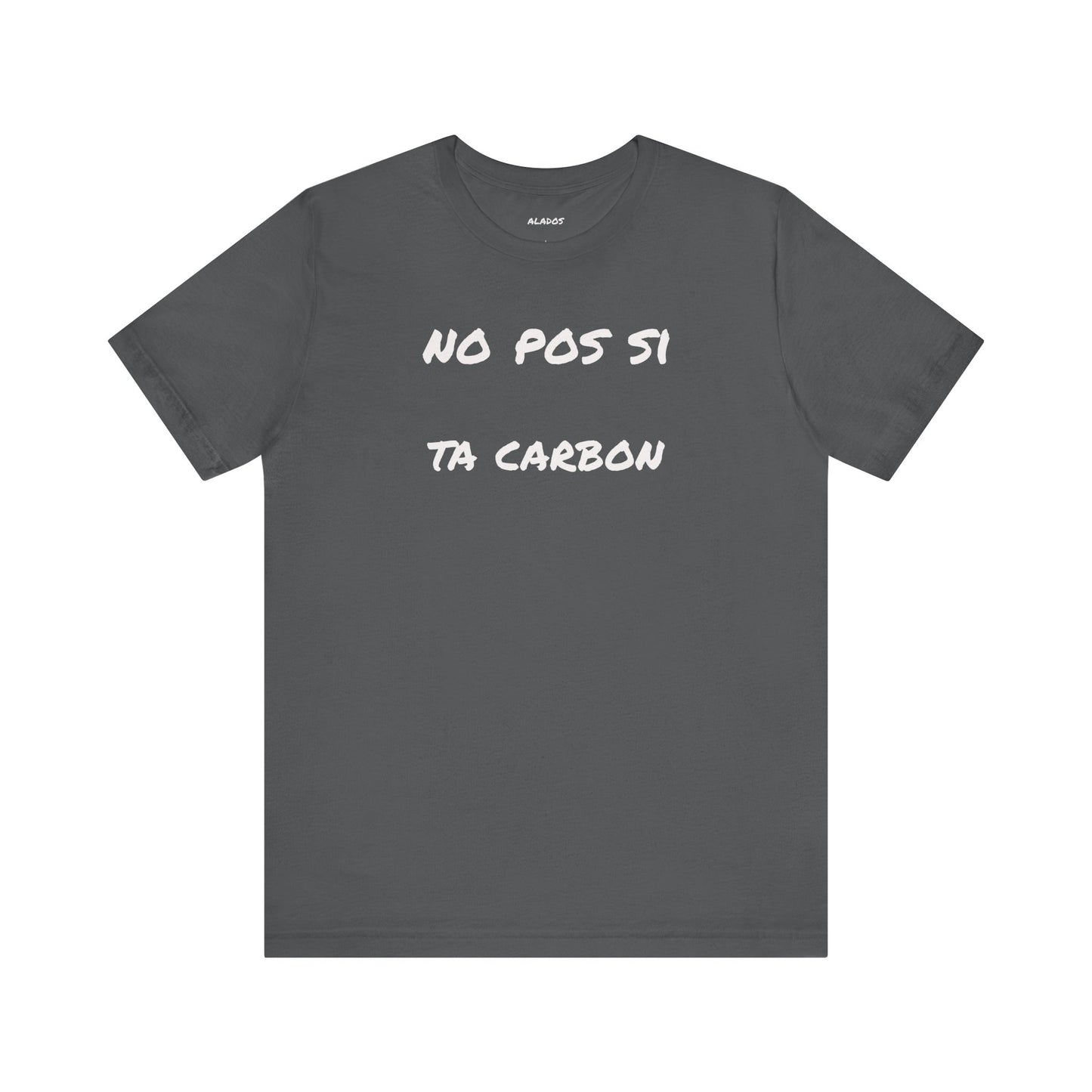 Unisex Graphic Tee, Casual T Shirt, Gift for Friends, Everyday Wear, Summer Fashion, Mexican Humor T shirt. 'No pos si,ta carbon'