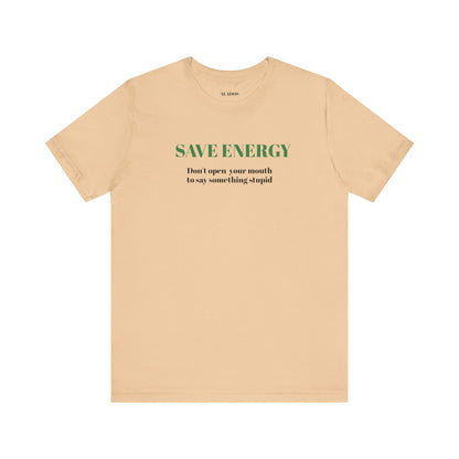 Bold Design Tee,Sarcastic T-shirt,Funny Unisex T-shirt,Casual Wear Tee.Comfort Style T shirt. 'SAVE ENERGY'