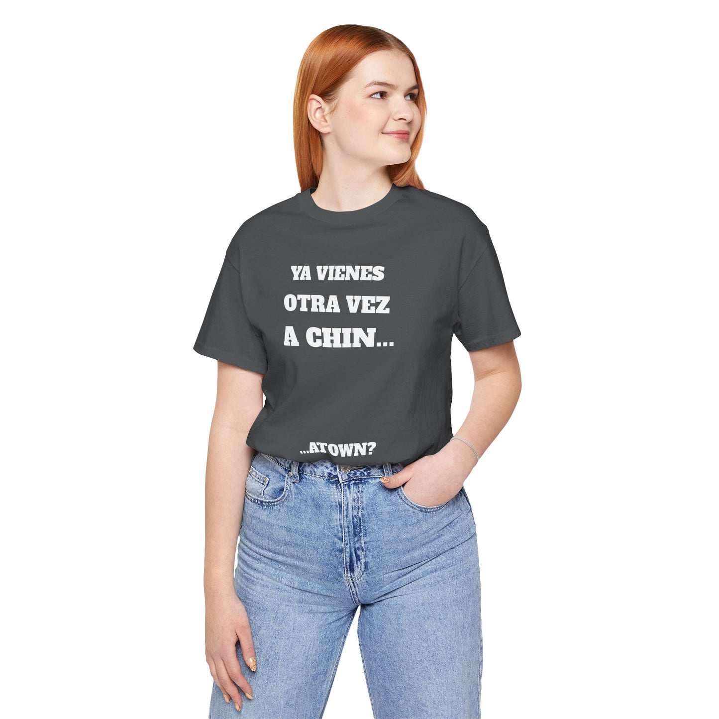 Unisex Jersey Tee - Fun Statement Shirt, Casual Wear, Gift for Friends, Unique Graphic Tee, Birthday Present, 'Ya vienes otra vez a chin...'