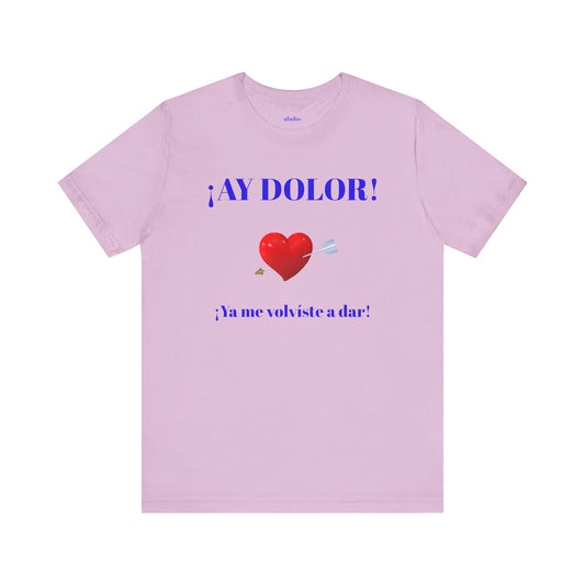 Funny Tee for Women,Cute Shirt for Teens,Unique Graphic Tee, Birthday Gift for Woman.'AY DOLOR, YA ME VOLVISTE A DAR'